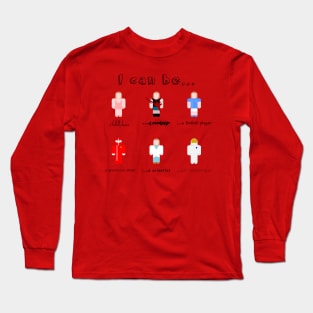 I can be... Long Sleeve T-Shirt